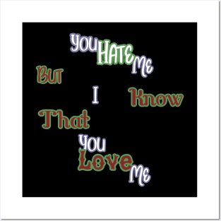 YOU HATE ME BUT I KNOW THAT YOU LOVE ME HOODIE, TANK, T-SHIRT, MUGS, PILLOWS, APPAREL, STICKERS, TOTES, NOTEBOOKS, CASES, TAPESTRIES, PINS Posters and Art